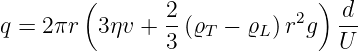         (                     )
q = 2πr  3ηv +  2(ϱ  − ϱ  )r2g  d-
                3  T     L      U
