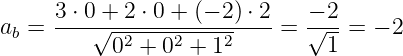 ab = 3-⋅ 0√ +-2 ⋅ 0-+-(−-2) ⋅ 2-= −√-2-= − 2
          02 + 02 + 12         1
