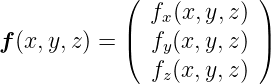             (            )
              fx(x,y, z)
f(x,y, z) = |( fy(x,y, z) |)
              fz(x,y, z)
