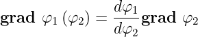 grad  φ  (φ  ) = dφ1-grad φ
       1   2    dφ2        2
