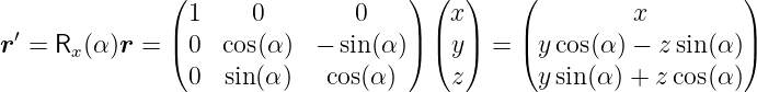                (                   )  ( )    (                   )
               |1     0        0   |  |x|    |         x         |
r′ = Rx(α)r =  (0  cos(α ) −  sin(α ))  (y)  = ( ycos(α ) − z sin (α ))
                0  sin(α)   cos(α )    z       ysin(α) + z cos(α )
