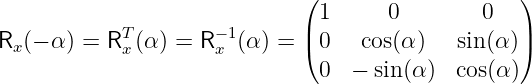                              (                    )
            T        −1      | 1     0        0   |
Rx (− α ) = Rx(α ) = R x (α) = ( 0  cos(α)   sin(α))
                               0  − sin(α)  cos(α)
