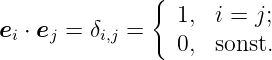                {
                 1,  i = j;
ei ⋅ ej = δi,j =  0,  sonst.
