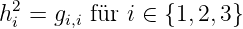   2
h i = gi,i für i ∈ {1,2,3 }
