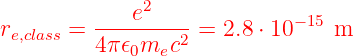              e2             −15
re,class = 4π-𝜖-m-c2 = 2.8 ⋅ 10   m
             0  e
