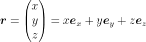     (  )
      x
r = |( y|)  = xex + yey + zez
      z
