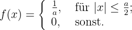        {  1            a
f(x) =    a,  für |x| ≤ 2;
         0,   sonst.
