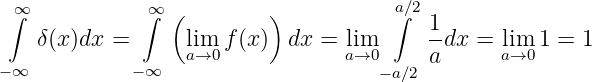  ∫∞           ∫∞ (        )           a∫∕2
    δ(x)dx =      lim f(x)  dx =  lim      1dx =  lim 1 = 1
                  a→0             a→0      a     a→0
− ∞          − ∞                     −a∕2
