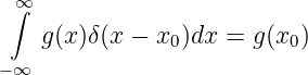  ∞
 ∫
    g(x)δ(x − x0)dx = g (x0 )
−∞
