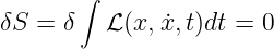        ∫
δS = δ   L (x, ˙x,t)dt = 0
