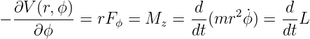 − ∂V-(r,ϕ)-= rF  =  M  =  d-(mr2 ϕ˙) = -d L
    ∂ ϕ         ϕ     z   dt          dt
