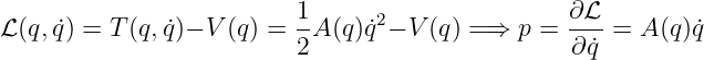                          1      2                ∂L
L(q,q˙) = T (q, ˙q)− V(q) = 2-A (q)q˙− V (q) = ⇒ p = ∂-˙q = A (q)˙q
