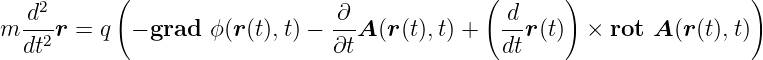     2      (                                  (       )                 )
m d--r = q  − grad  ϕ(r(t),t) − ∂-A (r(t),t) +  d-r(t)  × rot A (r(t),t)
  dt2                           ∂t              dt
