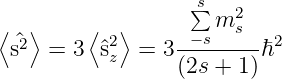                    s∑   2
⟨  ⟩     ⟨  ⟩      −sm s
 s^2  = 3  ^s2z  = 3--------ℏ2
                 (2s + 1)
