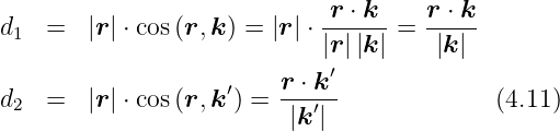 d1  =   |r | ⋅ cos(r,k ) = |r | ⋅-r-⋅ k = r-⋅ k
                            |r||k|    |k|
                        r ⋅ k ′
d2  =   |r | ⋅ cos(r,k ′) =--′-              (4.11)
                         |k |
