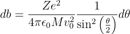         Ze2      1
db = --------2---2(-𝜃)d𝜃
     4π𝜖0M  v0sin   2
