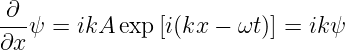  ∂
---ψ =  ikA exp [i(kx − ωt )] = ikψ
∂x
