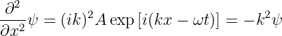   2
∂--ψ  = (ik)2A exp [i(kx − ωt)] = − k2ψ
∂x2
