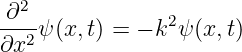 -∂2-            2
∂x2 ψ (x, t) = − k ψ (x,t)
