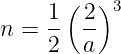     1 ( 2)3
n = --  --
    2   a
      