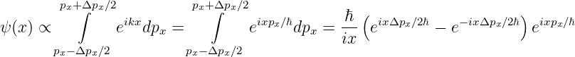         px+Δpx∕2          px+ Δpx∕2
          ∫      ikx         ∫     ixpx∕ℏ       ℏ-(  ixΔpx∕2ℏ   − ixΔpx∕2ℏ) ixpx∕ℏ
ψ(x ) ∝        e   dpx =         e     dpx =  ix  e       − e          e
       px−Δpx∕2          px−Δpx∕2
