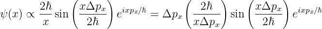               (      )              (      )     (      )
ψ(x ) ∝ 2ℏ-sin   xΔpx-- eixpx∕ℏ = Δp    -2-ℏ-- sin  x-Δpx-  eixpx∕ℏ
        x        2ℏ                x  xΔpx          2ℏ
