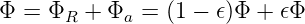 Φ  = ΦR +  Φa = (1 − 𝜖)Φ + 𝜖Φ
