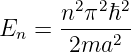        2 2 2
E  = n--π-ℏ-
 n    2ma2
