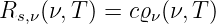 Rs,ν(ν,T ) = cϱν(ν,T )
