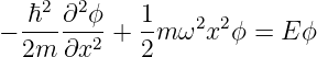     2  2
− -ℏ--∂-ϕ-+ 1-m ω2x2ϕ =  Eϕ
  2m  ∂x2   2
