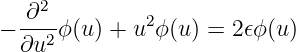     2
− ∂--ϕ (u) + u2 ϕ(u) = 2𝜖ϕ(u)
  ∂u2
