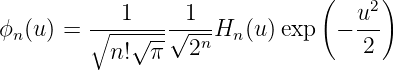                                (    )
            1     1               u2
ϕn(u) =  ∘--√---√--nHn (u )exp  − ---
          n!  π   2                2
