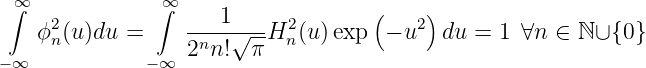  ∫∞            ∫∞                   (    )
    ϕ2 (u )du =    ----1√--H2 (u)exp  − u2  du = 1 ∀n  ∈ ℕ∪ {0}
     n            2nn!   π  n
− ∞            −∞
