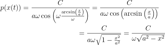           --------C----------  ---------C---------
p(x(t)) =       (  arcsin(xa) ) =        (      (x ))
          aω cos  ω---ω----    a ωcos  arcsin   a

                         = ---∘-C------= --√--C------
                           a ω  1 − x22   ω   a2 − x2
                                    a
