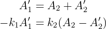       ′          ′
    A 1 = A2 + A 2
− k1A ′=  k2(A2 − A ′)
      1             2

