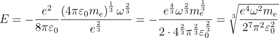          2           1  2        4  2  1    ∘ --------
       -e---(4π𝜀0me-)3-ω3-     -e3ω-3m-3e--   3e4ω2me--
E  = − 8π 𝜀0      e23      =  −     23 23  23 =    27π2𝜀20
                               2 ⋅ 4 π 𝜀0
