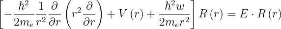 [            (     )                  ]
    ℏ2  1  ∂     ∂               ℏ2w
 − ---- -2---  r2---  + V (r) + -----2 R (r) = E  ⋅ R (r)
   2me  r ∂r     ∂r             2mer
