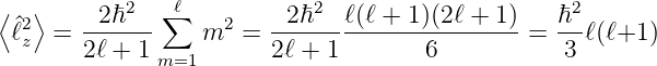 ⟨ 2⟩     2ℏ2  ∑ℓ    2    2ℏ2  ℓ(ℓ + 1)(2ℓ + 1 )  ℏ2
 ^ℓz  = 2ℓ-+-1     m  =  2ℓ +-1-------6--------=  3-ℓ(ℓ+1 )
              m=1
