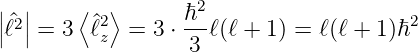 | |    ⟨  ⟩        2
||ℓ^2|| = 3  ^ℓ2 =  3 ⋅ ℏ-ℓ(ℓ + 1 ) = ℓ(ℓ + 1)ℏ2
          z       3
