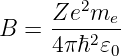         2
B =  Ze--me-
     4π ℏ2𝜀0
