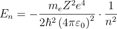           meZ2e4      1
En  = − ---2------2 ⋅-2-
        2ℏ  (4π𝜀0)   n
