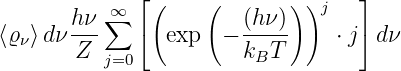              ⌊(     (       ))    ⌋
       hν ∞∑            (hν)    j
⟨ϱν⟩dν ---   ⌈  exp  − -----    ⋅ j⌉ dν
       Z  j=0          kBT
