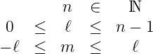          n   ∈    ℕ
 0   ≤   ℓ   ≤  n − 1

− ℓ  ≤   m   ≤    ℓ
