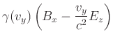 $\displaystyle \gamma(v_y) \left(E_z-v_y\cdot B_x\right)$