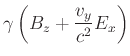 $\displaystyle \gamma(v_y) \left(B_x-\frac{v_y}{c^2}E_z\right) $