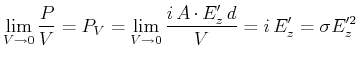 $\displaystyle \lim\limits_{V \rightarrow 0} \frac{P}{V} = P_V = \lim\limits_{V \rightarrow 0} \frac{i  A\cdot E_z'  d}{V} = i  E_z' = \sigma E_z'^2$