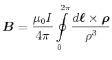 $\displaystyle \vec{B}= \frac{\mu_0 I}{4\pi} \oint\limits_{0}^{2\pi}\frac{d\vec{\ell}\times\vec{\rho}}{\rho^3}$