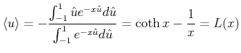 $\displaystyle \left<u\right> = -\frac{\int_{-1}^{1} \hat{u} e^{-x\hat{u}}d\hat{u}}{\int_{-1}^1 e^{-x\hat{u}} d\hat{u}}= \coth x -\frac{1}{x} = L(x)$