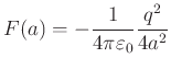 $\displaystyle F(a) = -\frac{1}{4\pi\varepsilon_0}\frac{q^2}{4a^2}$