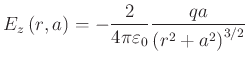 $\displaystyle E_z\left(r\text{,}\,a\right) = -\frac{2}{4\pi\varepsilon_0}\frac{qa}{\left(r^2+a^2\right)^{3/2}}$